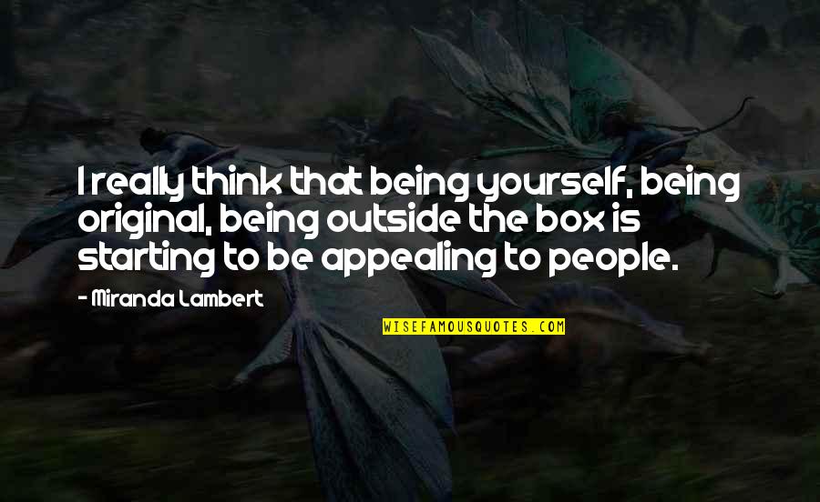 Being An Original Quotes By Miranda Lambert: I really think that being yourself, being original,