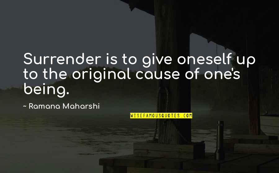 Being An Original Quotes By Ramana Maharshi: Surrender is to give oneself up to the