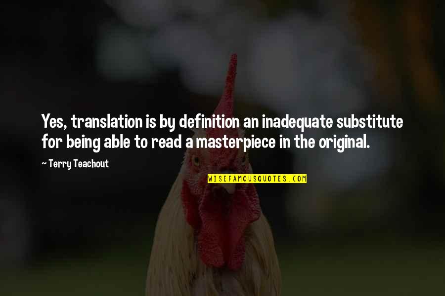 Being An Original Quotes By Terry Teachout: Yes, translation is by definition an inadequate substitute