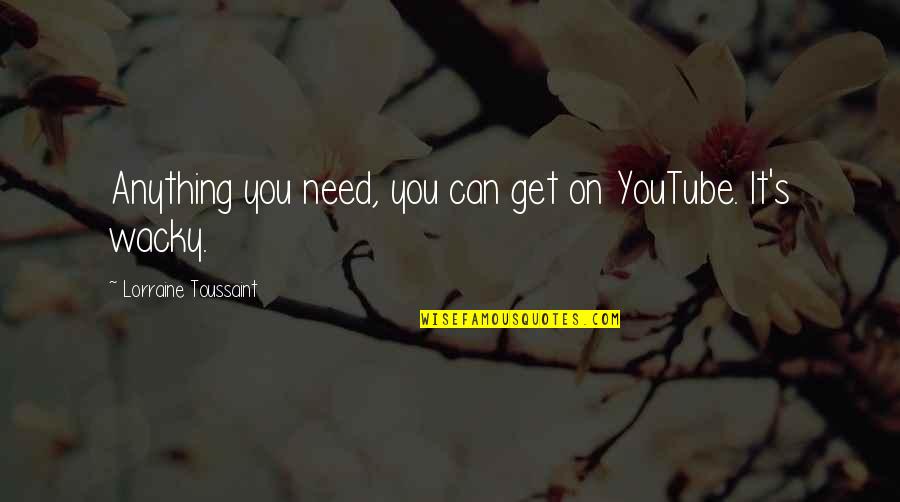 Being An Outcast Quotes By Lorraine Toussaint: Anything you need, you can get on YouTube. Being An Outcast Quotes By Lorraine Toussaint: Anything you need, you can get on YouTube.