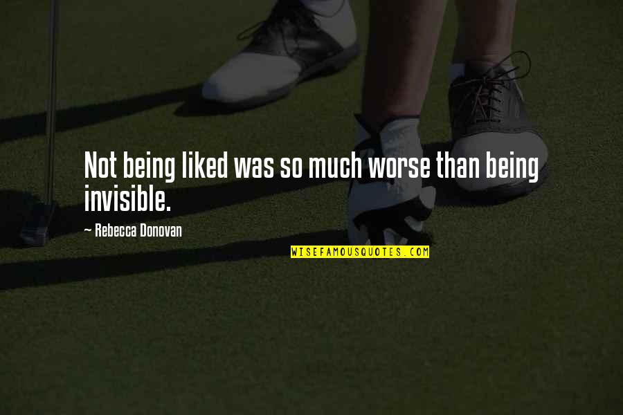 Being An Outcast Quotes By Rebecca Donovan: Not being liked was so much worse than Being An Outcast Quotes By Rebecca Donovan: Not being liked was so much worse than