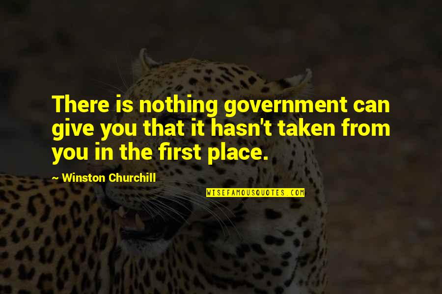 Being An Outlaw Quotes By Winston Churchill: There is nothing government can give you that