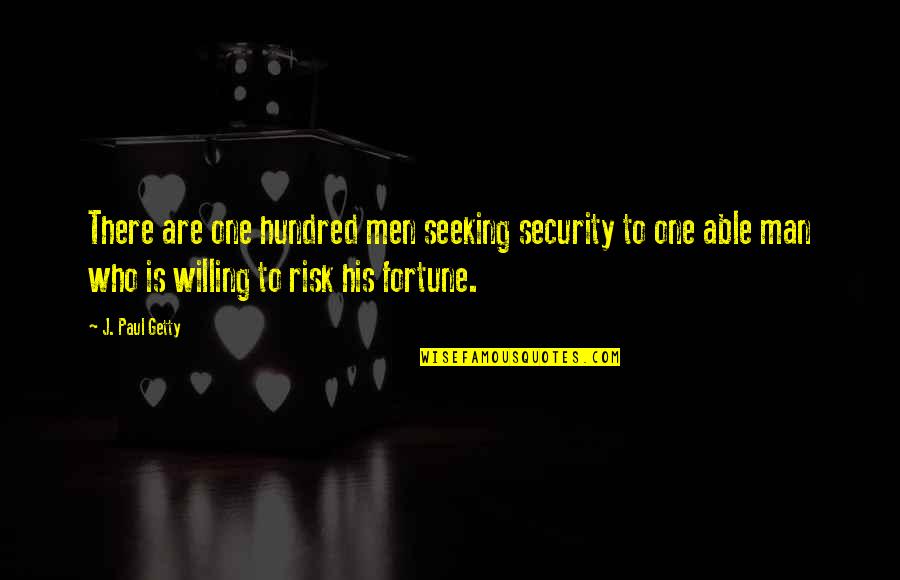 Being An Outsider Quotes By J. Paul Getty: There are one hundred men seeking security to