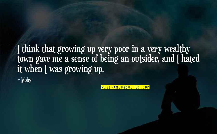 Being An Outsider Quotes By Moby: I think that growing up very poor in