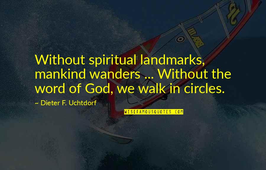Being Anchored Quotes By Dieter F. Uchtdorf: Without spiritual landmarks, mankind wanders ... Without the