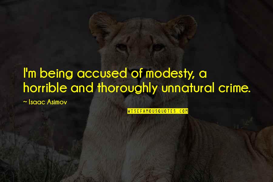 Being Anchored Quotes By Isaac Asimov: I'm being accused of modesty, a horrible and
