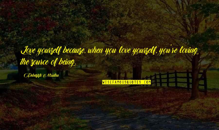 Being And Loving Yourself Quotes By Debasish Mridha: Love yourself because, when you love yourself, you're