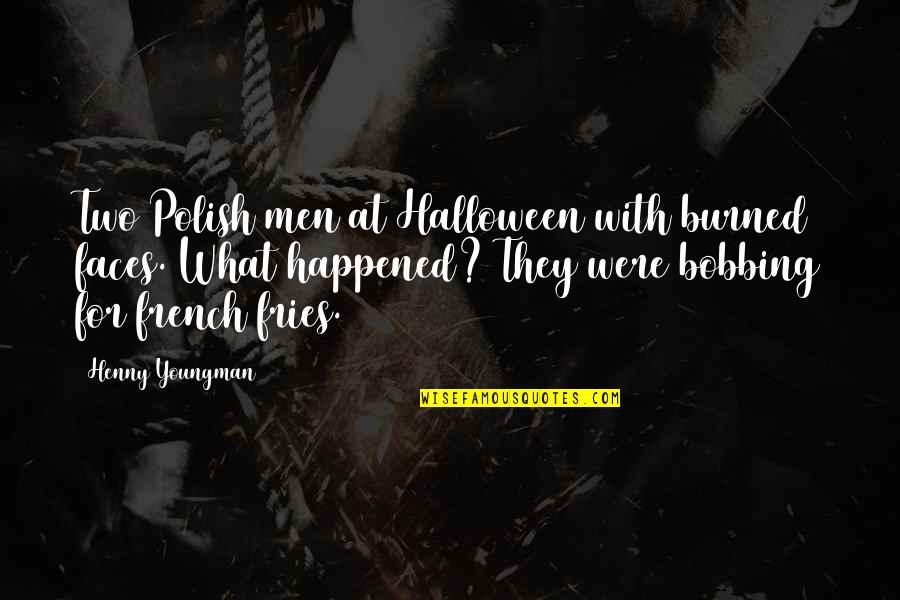 Being And Loving Yourself Quotes By Henny Youngman: Two Polish men at Halloween with burned faces.