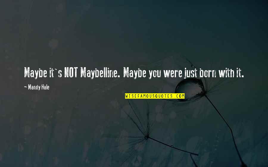 Being And Loving Yourself Quotes By Mandy Hale: Maybe it's NOT Maybelline. Maybe you were just