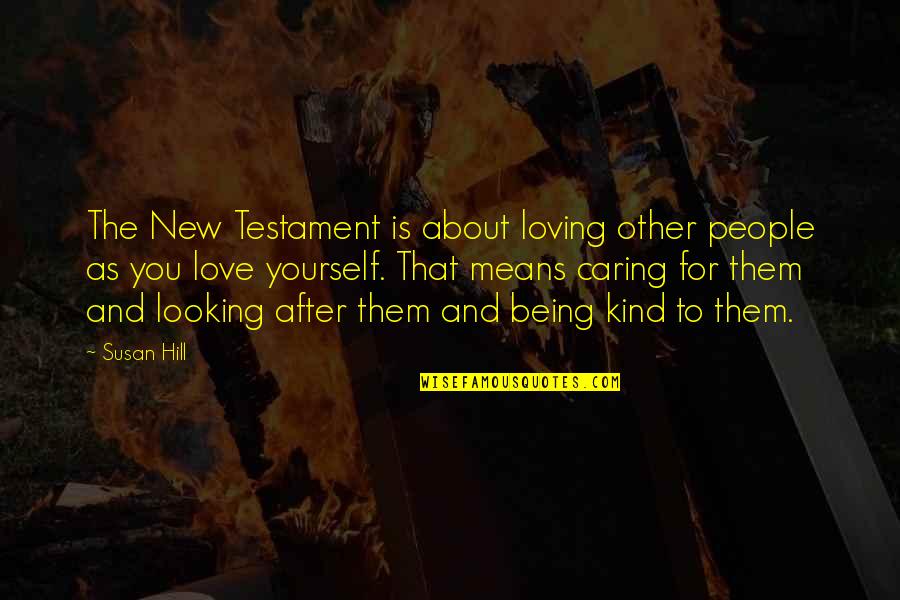 Being And Loving Yourself Quotes By Susan Hill: The New Testament is about loving other people