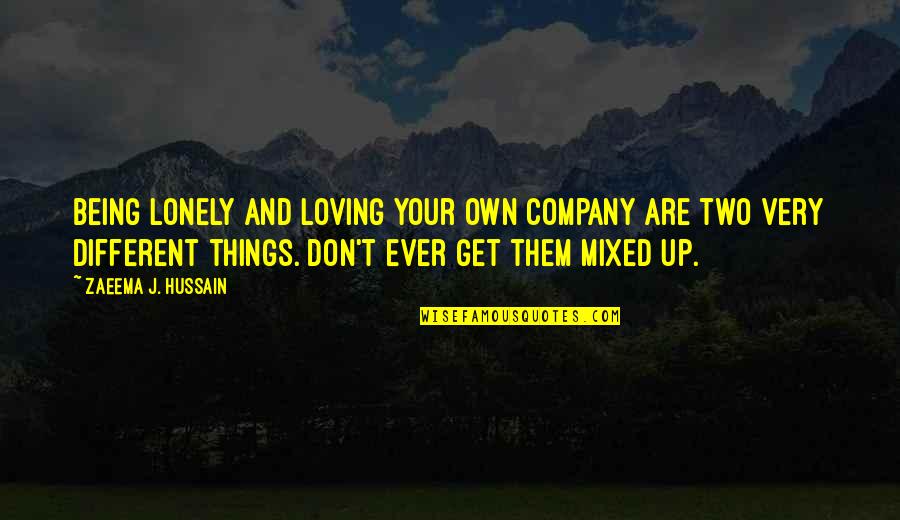 Being And Loving Yourself Quotes By Zaeema J. Hussain: Being lonely and loving your own company are