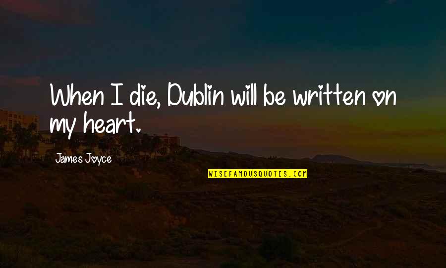 Being Angry And Bitter Quotes By James Joyce: When I die, Dublin will be written on