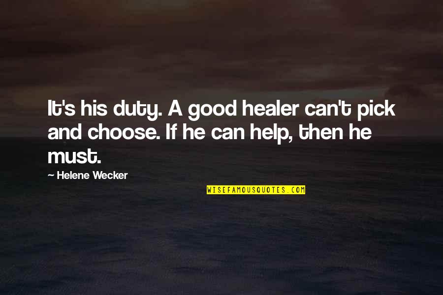 Being Angry At Your Mother Quotes By Helene Wecker: It's his duty. A good healer can't pick