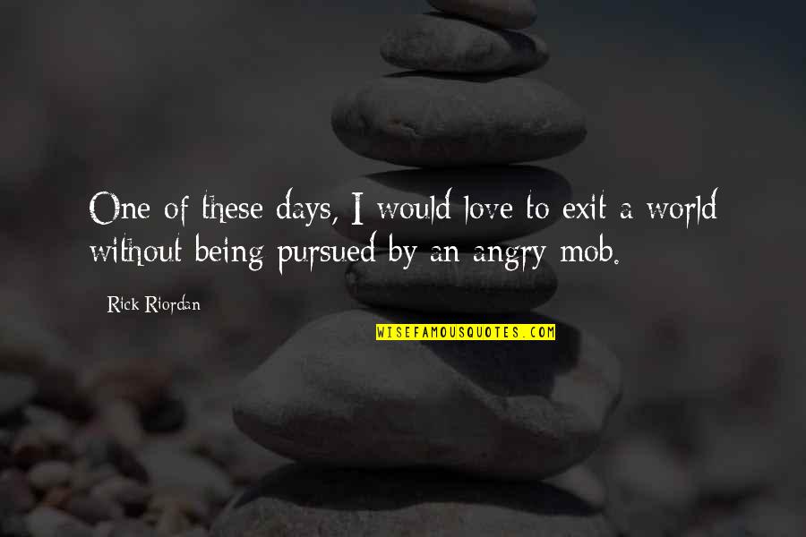 Being Angry In Love Quotes By Rick Riordan: One of these days, I would love to Being Angry In Love Quotes By Rick Riordan: One of these days, I would love to