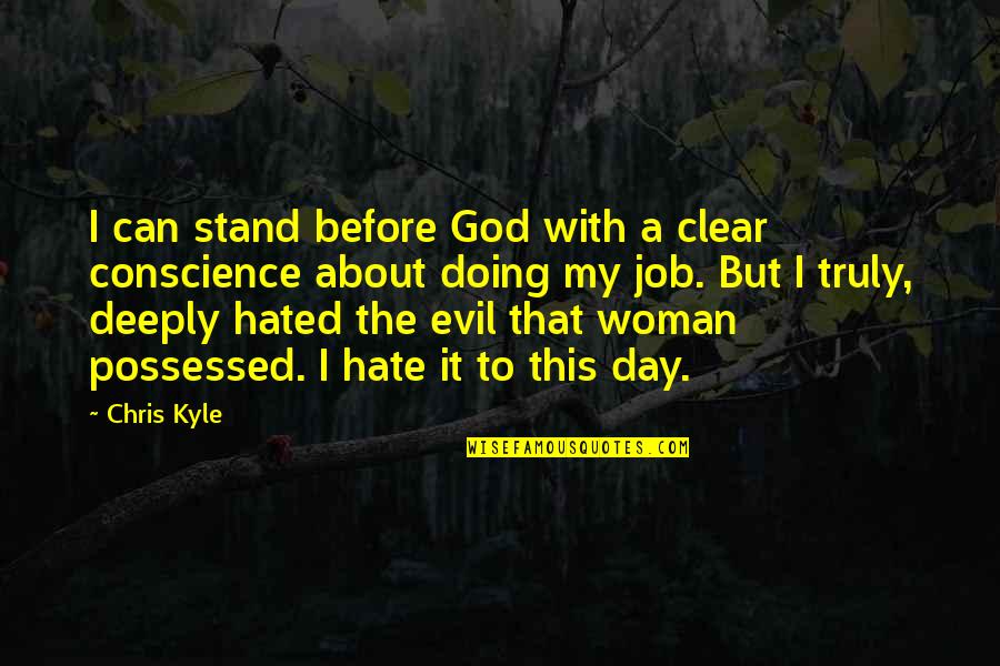 Being Angry With Someone You Love Quotes By Chris Kyle: I can stand before God with a clear Being Angry With Someone You Love Quotes By Chris Kyle: I can stand before God with a clear