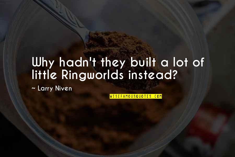 Being Angry With Someone You Love Quotes By Larry Niven: Why hadn't they built a lot of little