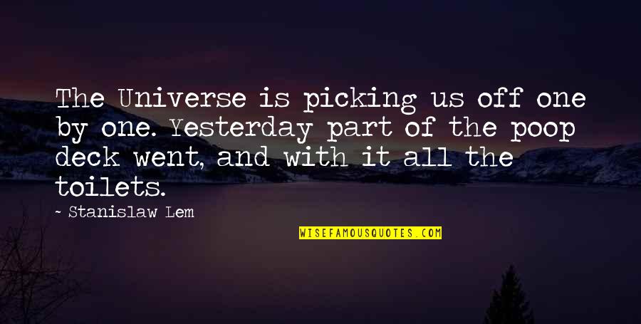 Being Annoyed With Someone You Love Quotes By Stanislaw Lem: The Universe is picking us off one by