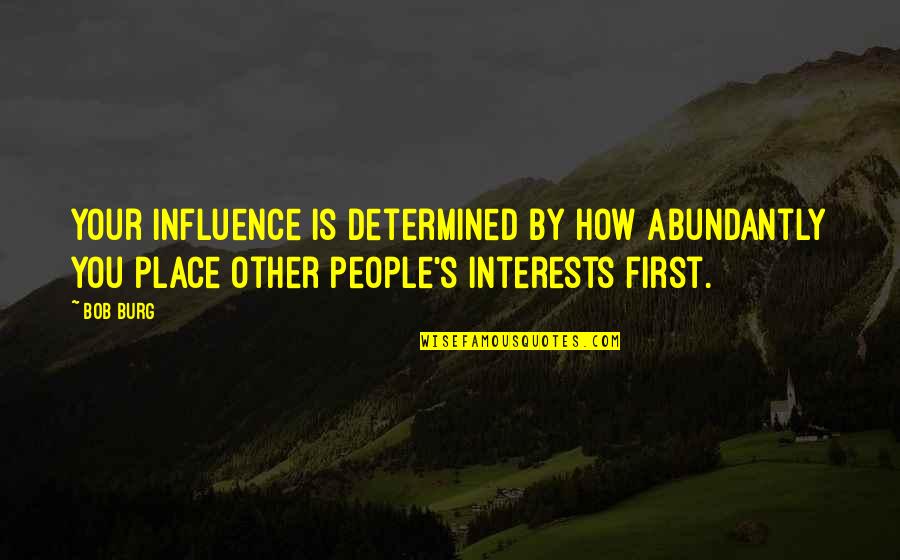 Being Annoyed With Yourself Quotes By Bob Burg: Your influence is determined by how abundantly you