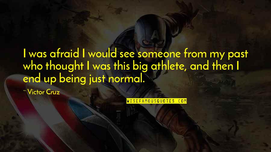 Being Annoyed With Yourself Quotes By Victor Cruz: I was afraid I would see someone from