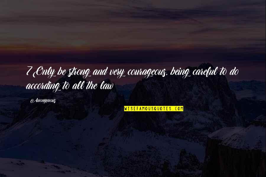 Being Anonymous Quotes By Anonymous: 7Only be strong and very courageous, being careful