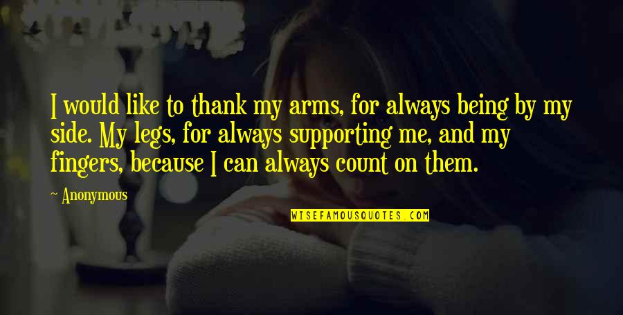 Being Anonymous Quotes By Anonymous: I would like to thank my arms, for