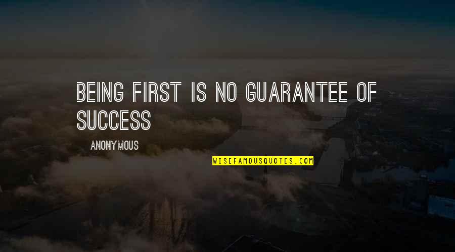 Being Anonymous Quotes By Anonymous: Being first is no guarantee of success