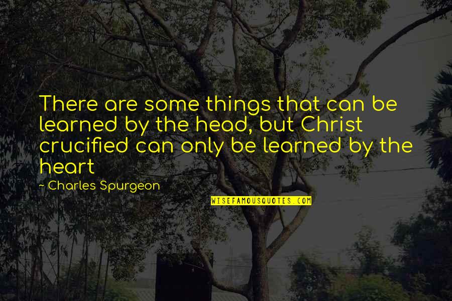 Being Another Girl Quotes By Charles Spurgeon: There are some things that can be learned