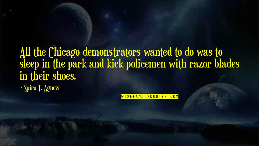 Being Antisocial Quotes By Spiro T. Agnew: All the Chicago demonstrators wanted to do was Being Antisocial Quotes By Spiro T. Agnew: All the Chicago demonstrators wanted to do was