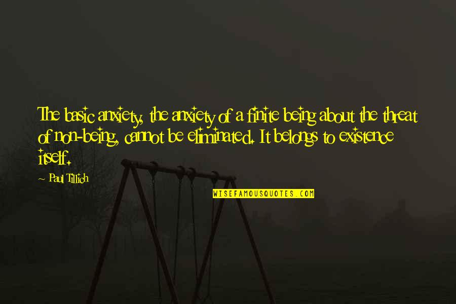 Being Anxiety Quotes By Paul Tillich: The basic anxiety, the anxiety of a finite Being Anxiety Quotes By Paul Tillich: The basic anxiety, the anxiety of a finite