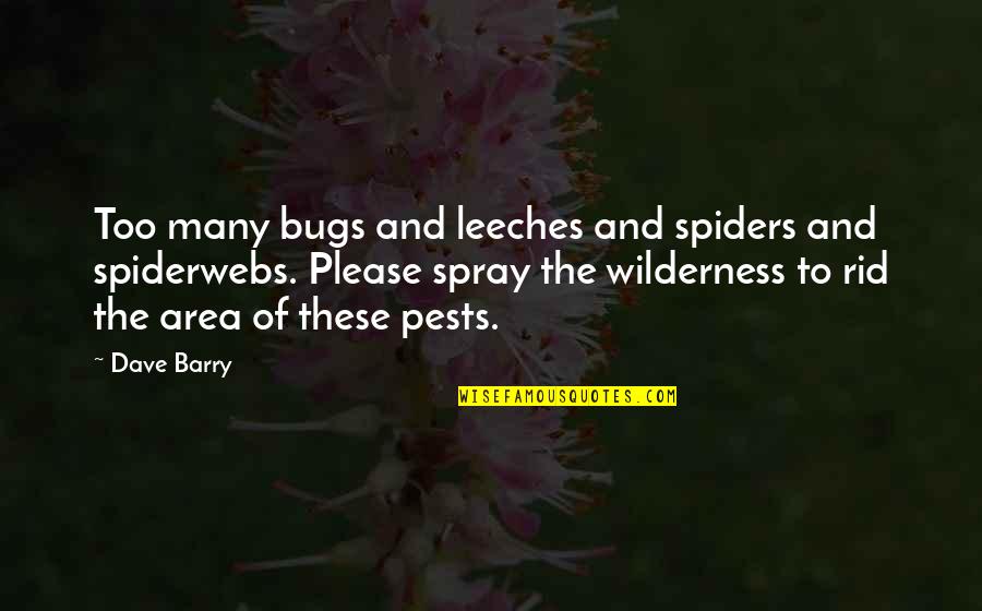 Being Anything You Want To Be Quotes By Dave Barry: Too many bugs and leeches and spiders and Being Anything You Want To Be Quotes By Dave Barry: Too many bugs and leeches and spiders and