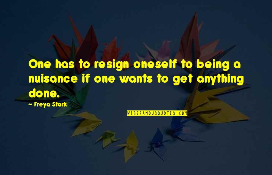 Being Anything You Want To Be Quotes By Freya Stark: One has to resign oneself to being a