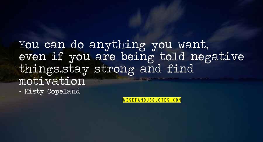 Being Anything You Want To Be Quotes By Misty Copeland: You can do anything you want, even if