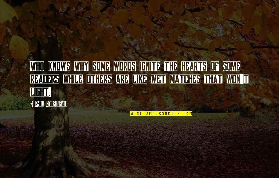 Being Anything You Want To Be Quotes By Phil Cousineau: Who knows why some words ignite the hearts