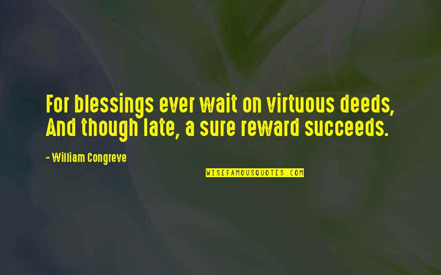 Being Apart But Still In Love Quotes By William Congreve: For blessings ever wait on virtuous deeds, And
