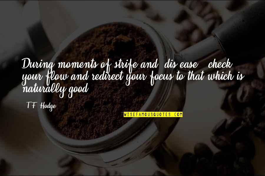 Being Apart From Someone You Love Quotes By T.F. Hodge: During moments of strife and 'dis-ease', check your Being Apart From Someone You Love Quotes By T.F. Hodge: During moments of strife and 'dis-ease', check your