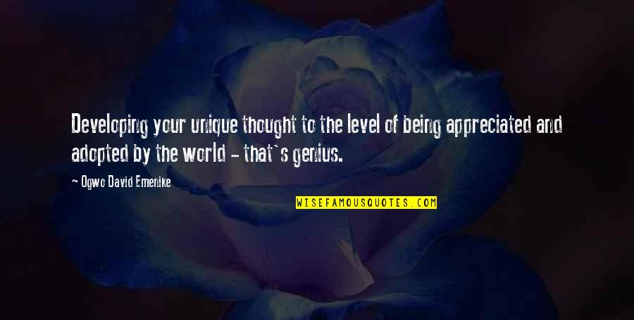 Being Appreciated Quotes By Ogwo David Emenike: Developing your unique thought to the level of