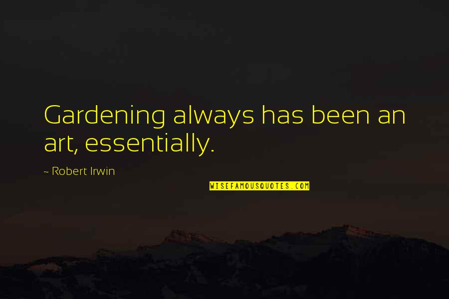 Being Appreciated Quotes By Robert Irwin: Gardening always has been an art, essentially.