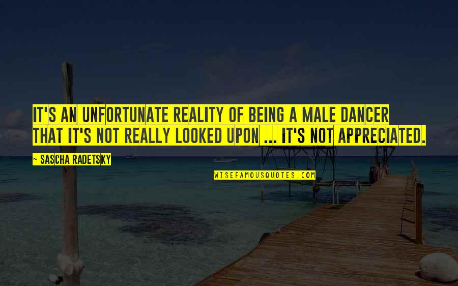 Being Appreciated Quotes By Sascha Radetsky: It's an unfortunate reality of being a male