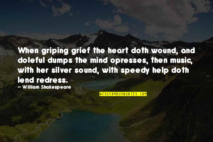 Being Around Negative Energy Quotes By William Shakespeare: When griping grief the heart doth wound, and