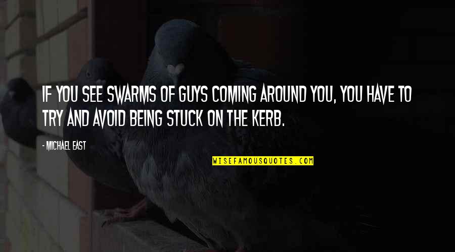 Being Around You Quotes By Michael East: If you see swarms of guys coming around