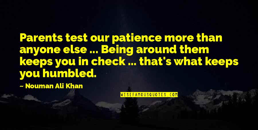 Being Around You Quotes By Nouman Ali Khan: Parents test our patience more than anyone else