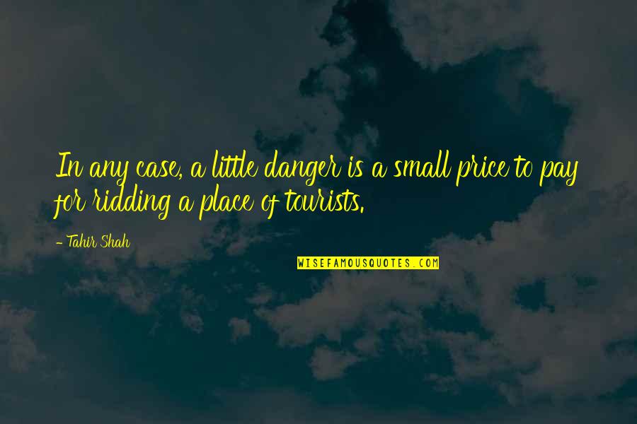 Being Arrogant And Prideful Quotes By Tahir Shah: In any case, a little danger is a