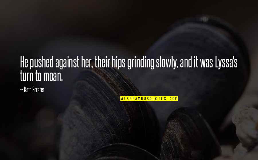 Being As Great As Your Favorite Snack Quotes By Kate Forster: He pushed against her, their hips grinding slowly,