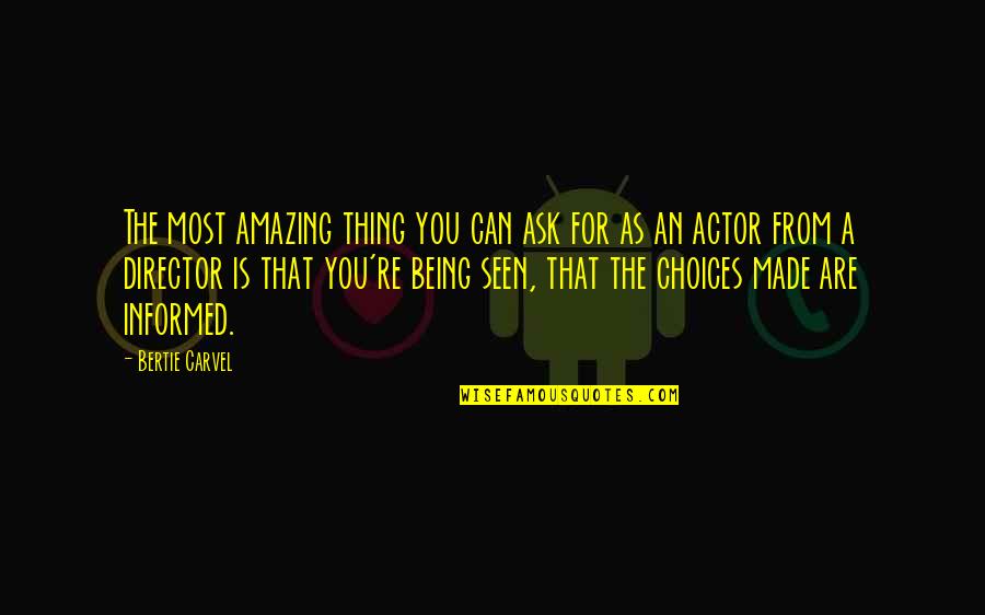 Being As You Are Quotes By Bertie Carvel: The most amazing thing you can ask for