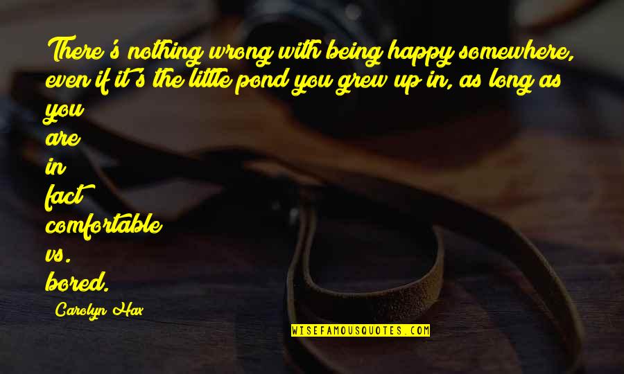 Being As You Are Quotes By Carolyn Hax: There's nothing wrong with being happy somewhere, even