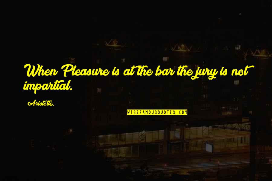 Being Ashamed Of Being Black Quotes By Aristotle.: When Pleasure is at the bar the jury