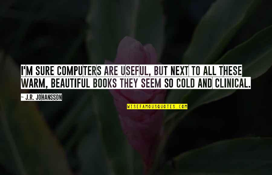 Being Ashamed Of Being Black Quotes By J.R. Johansson: I'm sure computers are useful, but next to