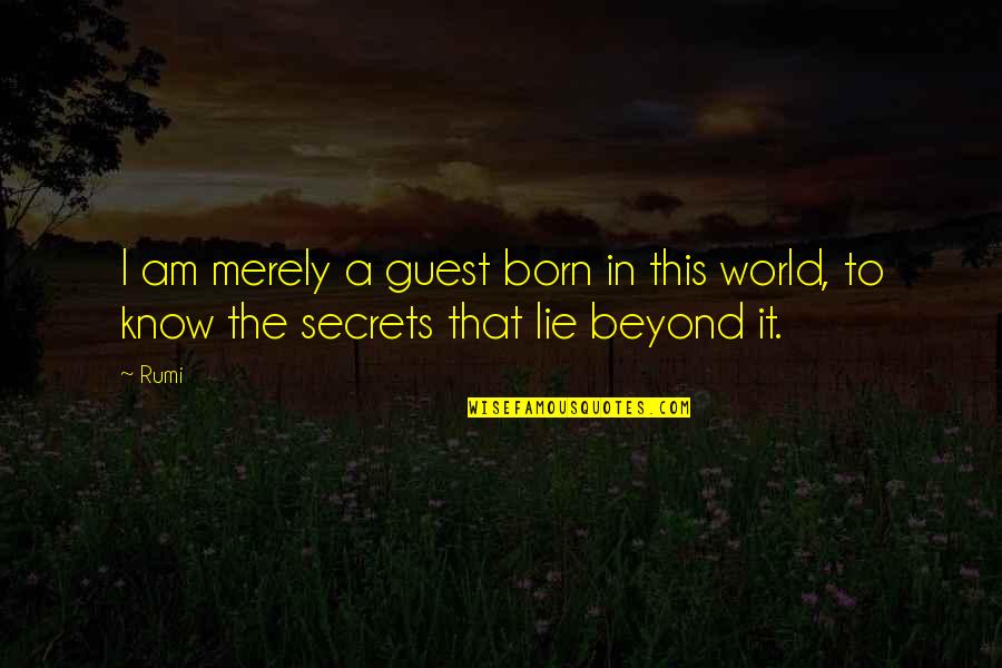 Being Ashamed Of Someone You Love Quotes By Rumi: I am merely a guest born in this