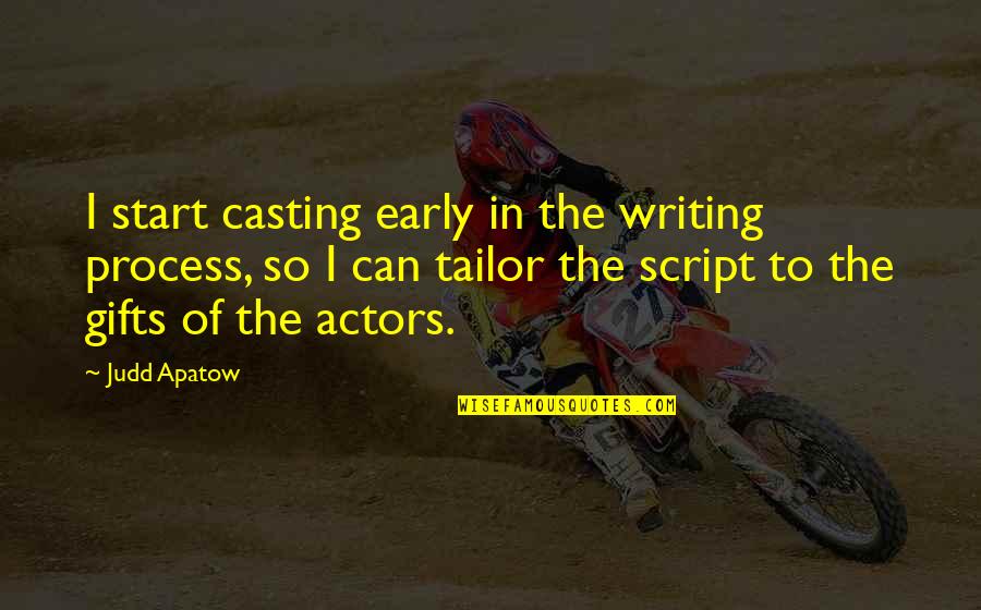 Being Ashamed Of Your Girlfriend Quotes By Judd Apatow: I start casting early in the writing process,