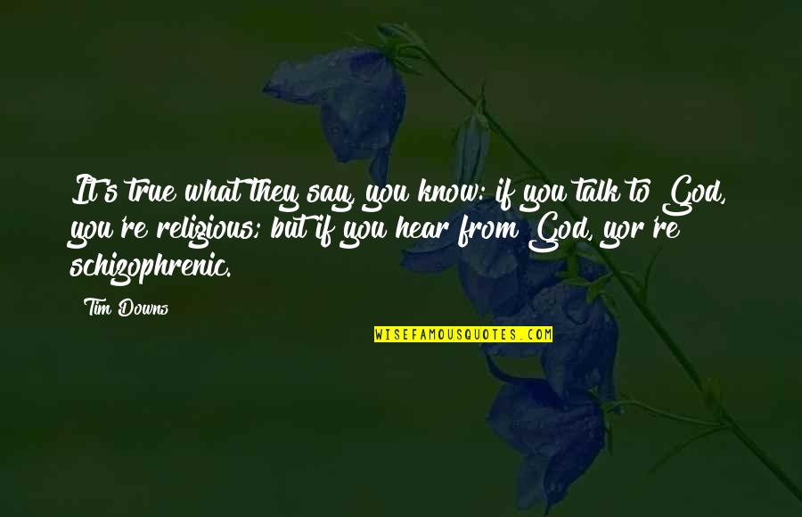 Being Ashamed Of Your Girlfriend Quotes By Tim Downs: It's true what they say, you know: if